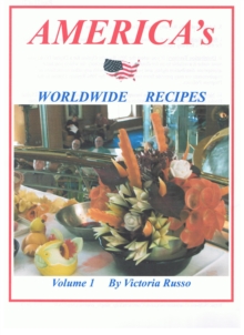 America's Worldwide Recipes Volume 1