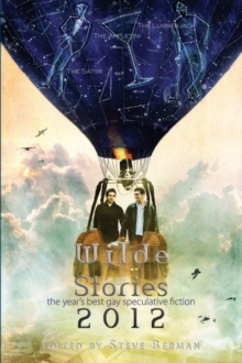 Wilde Stories 2012: The Year's Best Gay Speculative Fiction