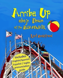 Arriba Up, Abajo Down at the Boardwalk: A Book of Opposites in English & Spanish