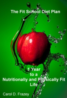 Fit School Diet Plan: 1 Year to a Nutritionally and Physically Fit Life