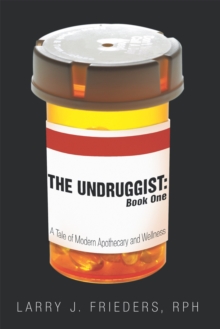 The Undruggist: Book One : A Tale of Modern Apothecary and Wellness