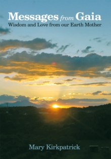 Messages from Gaia : Wisdom and Love from Our Earth Mother