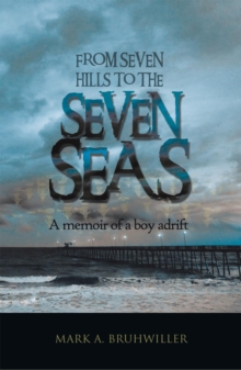 From Seven Hills to the Seven Seas : A Memoir of a Boy Adrift