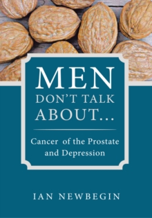 Men Don'T Talk About ... : Cancer of the Prostate and Depression