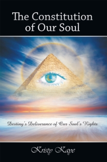 The Constitution of Our Soul : Destiny'S Deliverance of Our Soul'S Rights