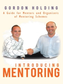 Introducing Mentoring : A Guide for Mentors and Organisers of Mentoring Schemes