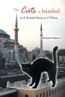 The Cats of Istanbul : Or a Turkish Farce in 17 Parts