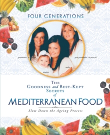 The Goodness and Best-Kept Secrets of Mediterranean Food : Slow Down the Ageing Process