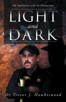 Light and Dark : My Experiences with the Paranormal