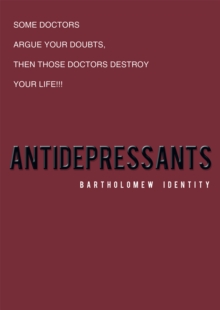 Antidepressants : Some Doctors Argue Your Doubts, Then Those Doctors Destroy Your Life!!!