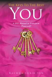 The Keys to the Best You : A Diy Manual to Transform Yourself