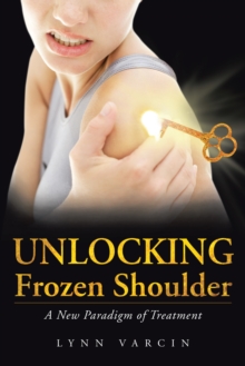 Unlocking Frozen Shoulder : A New Paradigm of Treatment