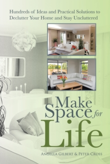 Make Space for Life : Hundreds of Ideas and Practical Solutions to Declutter Your Home and Stay Uncluttered