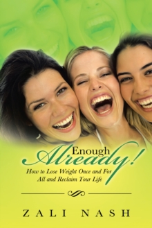 Enough Already! : How to Lose Weight Once and for All and Reclaim Your Life