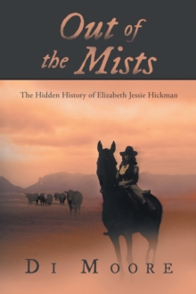 Out of the Mists : The Hidden History of Elizabeth Jessie Hickman