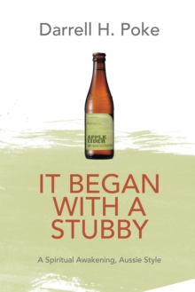 It Began with a Stubby : A Spiritual Awakening, Aussie Style