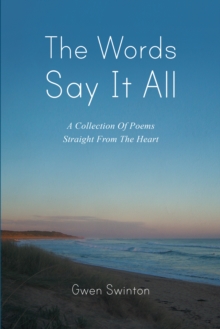 The Words Say It All : A Collection of Poems Straight from the Heart