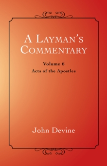 A Layman'S Commentary Volume 6 : Volume 6 - Acts of the Apostles