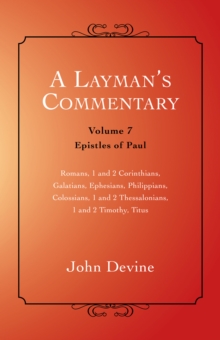 A Layman'S Commentary Volume 7 : Volume 7 - Epistles of Paul