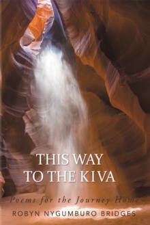 This Way to the Kiva : Poems for the Journey Home