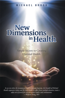 New Dimensions in Health : Simple Secrets to Creating Optimal Health