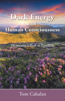 Dark Energy and Human Consciousness : Humanity's Path to Freedom