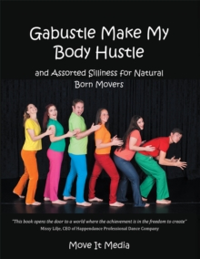 Gabustle Make My Body Hustle : And Assorted Silliness for Natural Born Movers