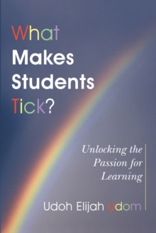 What Makes Students Tick? : Unlocking the Passion for Learning