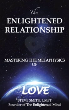 The Enlightened Relationship : Mastering the Metaphysics of Love