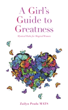 A Girl's Guide to Greatness : Mystical Paths for Magical Women