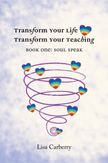 Transform Your Life, Transform Your Teaching : Book 1: Soul Speak