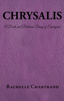 Chrysalis : A Dark and Delicious Diary of Emergence