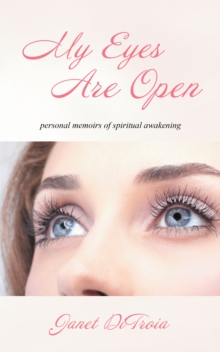 My Eyes Are Open : Personal Memoirs of Spiritual Awakening