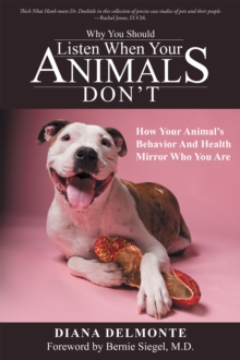 Why You Should Listen When Your Animals Don't : How Your Animal's Behavior and Health Mirror Who You Are