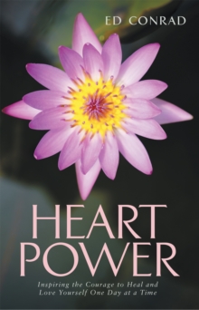 Heart Power : Inspiring the Courage to Heal and Love Yourself One Day at a Time