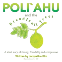 Poli`Ahu and the Breadfruit Trees : A Short Story of Rivalry, Friendship and Compassion