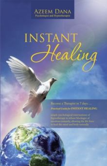 Instant Healing : Become a Therapist in 7 Days.... Practical Guide for Instant Healing - Psychological Interventions of Hypnotherapy to Release Blockages of Emotions Instantly,Allowing the Life Force