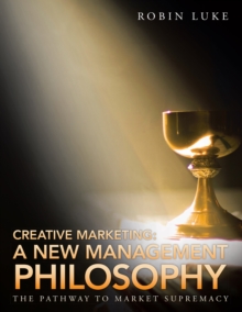 Creative Marketing: a New Management Philosophy : The Pathway to Market Supremacy