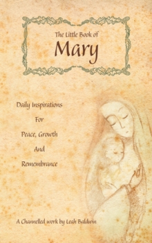 The Little Book of Mary : Daily Inspirations for Peace, Growth and Remembrance