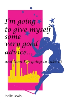 I'M Going to Give Myself Some Very Good Advice : ... and Then I'M Going to Take It!