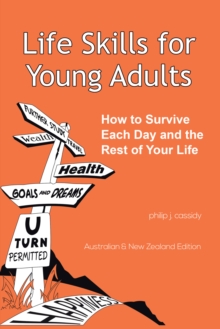 Life Skills for Young Adults : How to Survive Each Day and the Rest of Your Life.