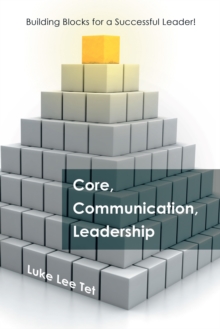 Core, Communication, Leadership : Building Blocks for a Successful Leader!