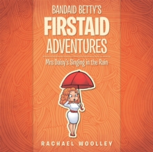 Bandaid Betty'S Firstaid Adventures : Mrs Daisy'S Singing in the Rain