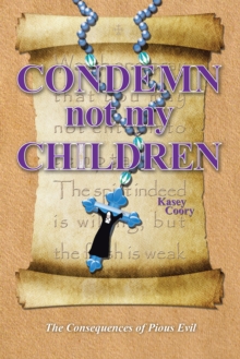 Condemn Not My Children : The Consequences of Pious Evil