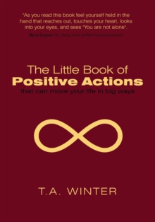 The Little Book of Positive Actions : That Can Move Your Life in Big Ways