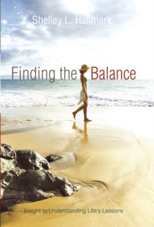 Finding the Balance : Insight to Understanding Life'S Lessons