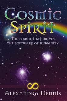 Cosmic Spirit : The Power That Drives the Software of Humanity