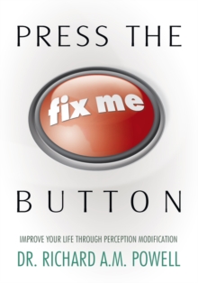 Press the "Fix Me" Button : Improve Your Life Through Perception Modification