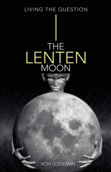 The Lenten Moon : Living the Question