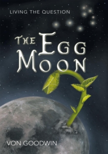 The Egg Moon : Living the Question